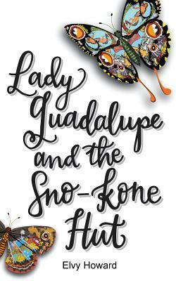 Lady Guadalupe and the Sno-Kone Hut by Elvy Howard