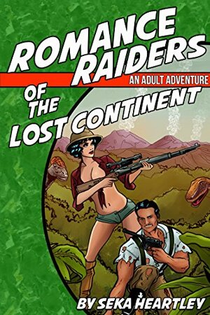 Romance Raiders of The Lost Continent: An Adult Adventure (Dirk Moorcock Book 2) by Seka Heartley, Clayton J. Callahan