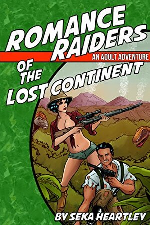 Romance Raiders of The Lost Continent: An Adult Adventure (Dirk Moorcock Book 2) by Clayton J. Callahan, Seka Heartley