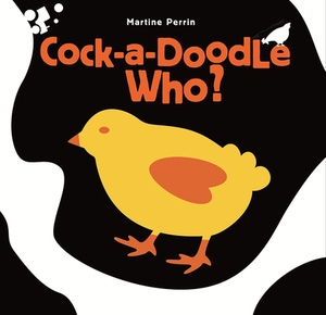 Cock-A-Doodle Who? by Martine Perrin