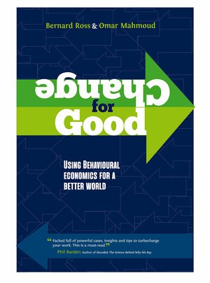 Change for Good- using behavioural economics for a better world by Bernard Ross, Omar Mahmoud