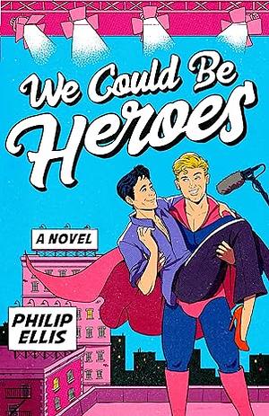 We Could Be Heroes by Philip Ellis