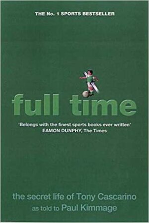 Full Time: The Secret Life Of Tony Cascarino by Paul Kimmage