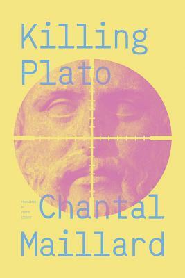 Killing Plato by Chantal Maillard