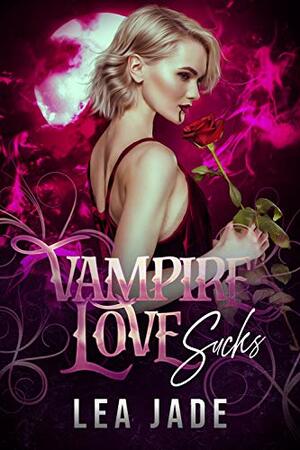 Vampire Love Sucks: A Dark Reverse Harem Paranormal Romance by Lea Jade
