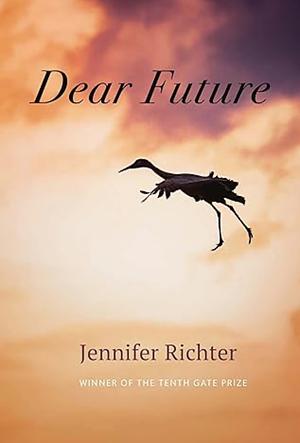 Dear Future by Jennifer Richter