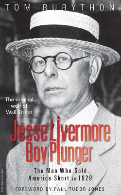 Jesse Livermore - Boy Plunger: The Man Who Sold America Short in 1929 by Tom Rubython