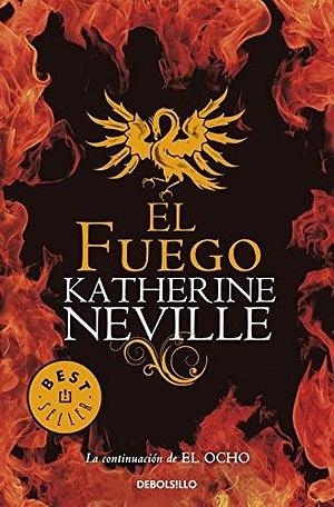 El fuego by Katherine Neville by Katherine Neville, Katherine Neville