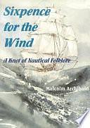 Sixpence for the Wind: A Knot of Nautical Folklore by Malcolm Archibald