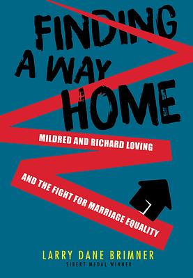 Finding a Way Home: Mildred and Richard Loving and the Fight for Marriage Equality by Larry Dane Brimner