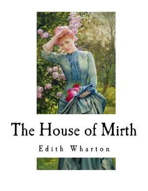 The House of Mirth: Edith Wharton by Edith Wharton