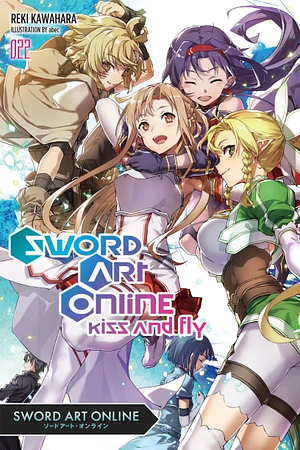 Sword Art Online 22: Kiss and Fly by Reki Kawahara