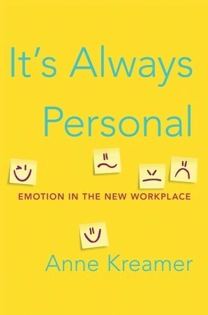 It's Always Personal: Navigating Emotion in the New Workplace by Anne Kreamer