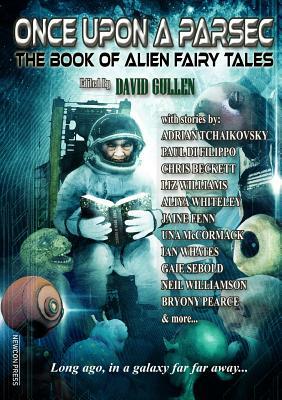 Once Upon a Parsec: The Book of Alien Fairy Tales by Chris Beckett, Adrian Tchaikovsky