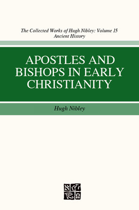 Apostles and Bishops in Early Christianity by Hugh Nibley, John W. Welch