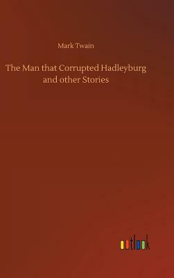 The Man That Corrupted Hadleyburg and Other Stories by Mark Twain