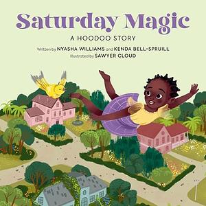 Saturday Magic: A Hoodoo Story by Nyasha Williams, Kenda Bell-Spruill