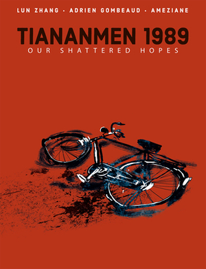 Tiananmen 1989: Our Shattered Hopes by Adrien Gombeaud, Lun Zhang