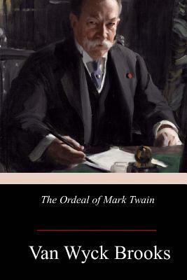 The Ordeal of Mark Twain by Van Wyck Brooks