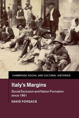 Italy's Margins: Social Exclusion and Nation Formation Since 1861 by David Forgacs