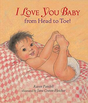 I Love You, Baby, from Head to Toe! by Karen Pandell