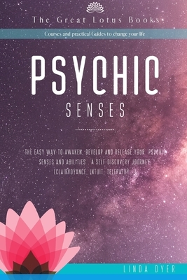 Psychic Senses: The easy way to awaken, develop and release your psychic senses and abilities . A Self-Discovery journey.(clairvoyance by The Great Lotus Courses And Guides, Linda Dyer