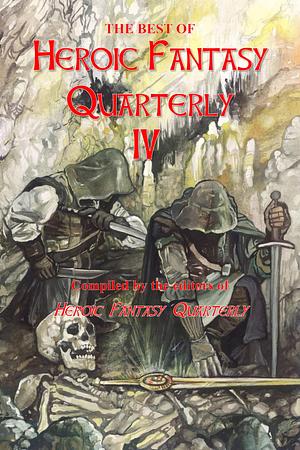 The Best of Heroic Fantasy Quarterly: Volume 4, 2015-2017 by David Farney, Adrian Simmons