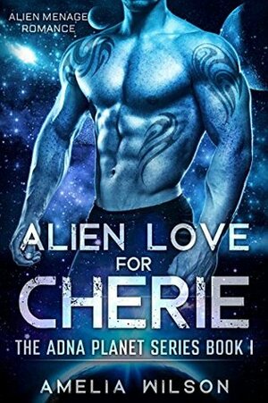 Alien Love for Cherie by Amelia Wilson