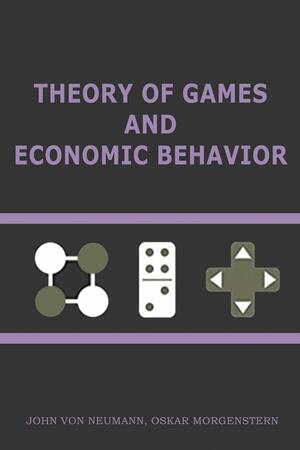 Theory of Games and Economic Behavior by John von Neumann, Oskar Morgenstern