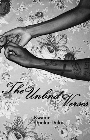 The Unbnd Verses by Kwame Opoku-Duku