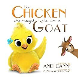 The Chicken who Thought She was a Goat by Andi Cann