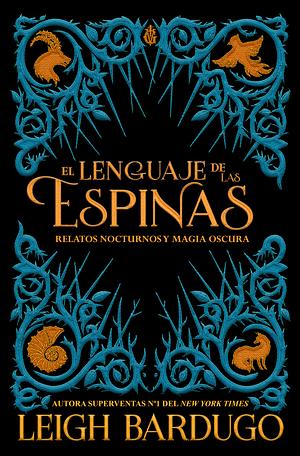 El Lenguaje de Las Espinas: Relatos Nocturnos y Magia Oscura by Leigh Bardugo