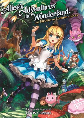 Alice's Adventures in Wonderland and Through the Looking Glass by Lewis Carroll