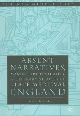Absent Narratives, Manuscript Textuality by Elizabeth Scala