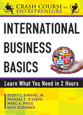 International Business Basics: Learn What You Need in 2 Hours by Marc A. Price, Scott L. Girard Jr, Michael F. O'Keefe