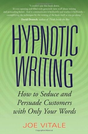 Hypnotic Writing: How to Seduce and Persuade Customers with Only Your Words by Joe Vitale