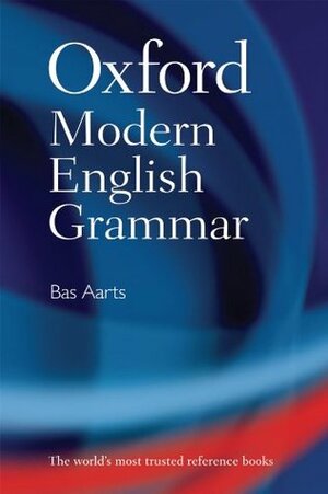 Oxford Modern English Grammar by Bas Aarts