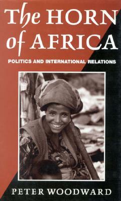 The Horn of Africa: Politics and International Relations by Peter Woodward