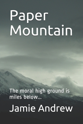 Paper Mountain: The moral high ground is miles below... by Jamie Andrew