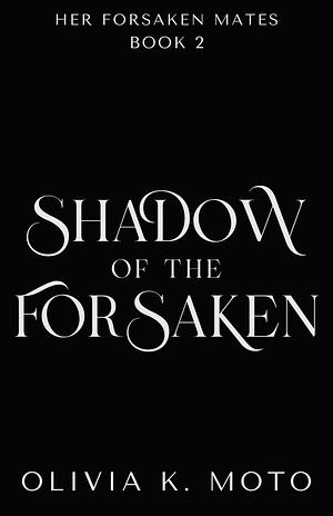 Shadow of the Forsaken by Olivia K. Moto