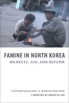 Famine in North Korea: Markets, Aid, and Reform by Marcus Noland, Stephan Haggard
