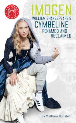 Imogen: William Shakespeare's Cymbeline Renamed and Reclaimed by Matthew Dunster