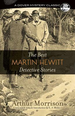 The Best Martin Hewitt Detective Stories by Arthur Morrison