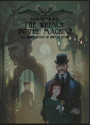 The Wrench in the Machine: The Association of Ishtar Book 1: A Steampunk Detective in a World of Cosmic Mystery by Bonsart Bokel, Octafox Saymen