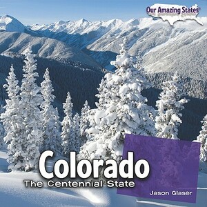 Colorado: The Centennial State by Jason Glaser