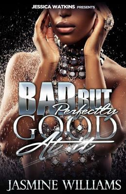 Bad, But Perfectly Good At It by Jasmine Williams