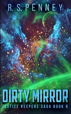 Dirty Mirror (Justice Keepers Saga Book 6) by R.S. Penney