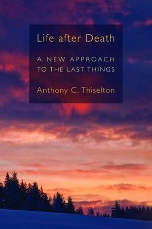 Life after Death by Anthony C. Thiselton