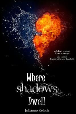 Where Shadows Dwell by Julianne Kelsch