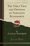 The Table Talk and Opinions of Napoleon Buonaparte by Napoléon Bonaparte